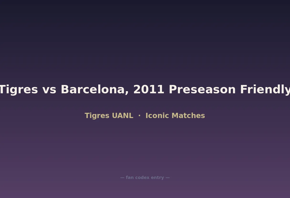 Tigres vs Barcelona, 2011 Preseason Friendly